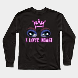 I LOVE DRAG Long Sleeve T-Shirt